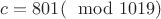 $c=801(\mod 1019)$