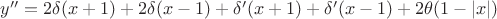 $y'' =2\delta(x+1)+2\delta(x-1)+\delta'(x+1)+\delta'(x-1)+2\theta(1-|x|)$$