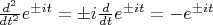 $\frac {d^2} {dt^2}e^{\pm it}=\pm i \frac {d} {dt} e^{\pm it}=-e^{\pm it}$