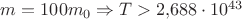 $m=100m_0 \Rightarrow T>2{,}688\cdot10^{43}$
