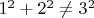 $1^2+2^2\ne3^2$