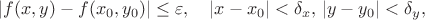$|f(x,y)-f(x_0,y_0)|\leq\varepsilon,\quad |x-x_0|<\delta_x,\,|y-y_0|<\delta_y,$