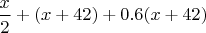 $\dfrac{x}{2}+(x+42)+0.6 (x+42)$