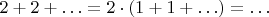 $2+2 + \ldots = 2\cdot (1+1 + \ldots) = \ldots $