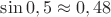 $\sin 0,5\approx 0,48$