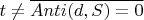 $t \neq \overline{Anti(d, S) = 0}$
