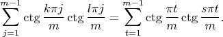 $$\sum_{j=1}^{m-1} \ctg{\frac{k\pi j}{m}}\ctg{\frac{l\pi j}{m}} = \sum_{t=1}^{m-1} \ctg{\frac{\pi t}{m}}\ctg{\frac{s\pi t}{m}}.$$