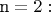 ${\text{n}} = 2:$
