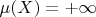$\mu(X)=+\infty$