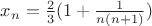 $x_n=\frac 23 (1+\frac{1}{n(n+1)})$