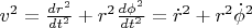 $ v^2 = \frac{dr^2}{dt^2} + r^2 \frac{d\phi^2}{dt^2}=\dot r^2 + r^2 \dot \phi^2 $