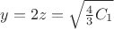 $y=2z=\sqrt{\frac{4}{3}C_1}$