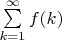 \sum\limits_{k = 1}^\infty  {f(k)}