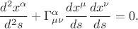 $$\frac{d^2x^\alpha}{d^2s}+\Gamma^\alpha_{\mu\nu}\frac{dx^\mu}{ds}\frac{dx^\nu}{ds}=0.$$