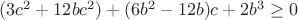 $(3c^2+12bc^2)+(6b^2-12b)c+2b^3\ge0$