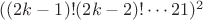 $((2k-1)!(2k-2)!\cdots 2&middot;1)^2$