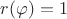 $r(\varphi)=1$