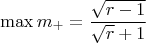 $$\[
\max m_ +   = \frac{{\sqrt {r - 1} }}
{{\sqrt r  + 1}}
\]
$$