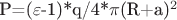 P=($\varepsilon$-1)*q/4*$\pi$(R+a)^2