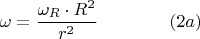 $$\omega=\frac{\omega_R\cdot{R^2}}{r^2}\qquad\qquad(2a)$$
