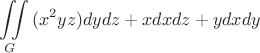 \[
\iint\limits_G {(x^2 yz)}dydz + xdxdz + ydxdy
\]