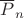 $\overline P_n$