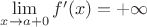 $\lim\limits_{x\to a+0}^{}f'(x)=+\infty$