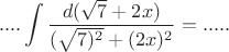 \[ ....\int {\frac{{d(\sqrt 7 + 2x)}} {{(\sqrt {7)^2 } + (2x)^2 }} = .....} \]