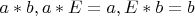 $a*b, a*E=a, E*b=b$