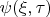 $\psi(\xi,\tau) $