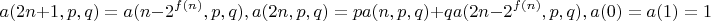 $$a(2n+1, p, q) = a(n-2^{f(n)}, p, q), a(2n, p, q) = pa(n, p, q)+qa(2n-2^{f(n)}, p, q), a(0)=a(1)=1$$