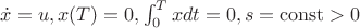 $\dot{x}=u, x(T)=0, \int_0^T xdt = 0, s = \operatorname{const} > 0$ $\dot{x}=u, x(T)=0, \int_0^T xdt = 0, s = \operatorname{const} > 0$