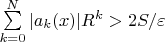 $\sum\limits_{k = 0}^N |a_k(x)| R^k > 2S / \varepsilon$