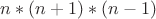 $n*(n+1)*(n-1)$