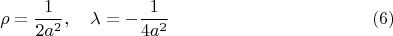 $$\rho  = \frac{1}{{2a^2 }}, \quad \lambda  =  - \frac{1}{{4a^2 }} \eqno (6)$$