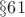 $\S 61$