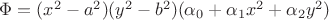 $\Phi = (x^2-a^2)(y^2-b^2)(\alpha_0 + \alpha_1 x^2 + \alpha_2 y^2)   $