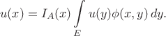 $$
u(x) = I_A(x)\int\limits_E u(y)\phi(x,y)\,dy.
$$ $$
u(x) = I_A(x)\int\limits_E u(y)\phi(x,y)\,dy.
$$