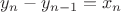 $y_n-y_{n-1}=x_n$ $y_n-y_{n-1}=x_n$