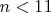$n<11$