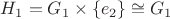 $H_1=G_1\times\{e_2\}\cong G_1$