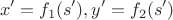 $$x'=f_1(s'),y'=f_2(s')$$