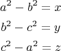 \begin{gather*}
a^2 - b^2 = x \\
b^2 - c^2 = y \\ 
c^2 - a^2 = z
\end{gather*}