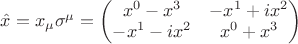 $\hat{x} = x_{\mu} \sigma^{\mu} = \begin{pmatrix}
x^0 - x^3 &  -x^1 + i x^2 \\
-x^1 - i x^2  & x^0 + x^3
\end{pmatrix} $
