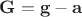$\mathbf G=\mathbf g-\mathbf a$