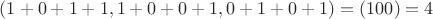 $(1+0+1+1, 1+0+0+1, 0+1+0+1) = (100) = 4$