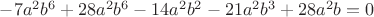 $\[ - 7{a^2}{b^6} + 28{a^2}{b^6} - 14{a^2}{b^2}- 21{a^2}{b^3} + 28{a^2}b = 0\]$