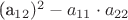 (a_{12})^2 - a_{11} \cdot a_{22}