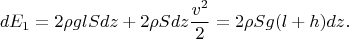 $$
dE_1=2\rho glSdz+2\rho Sdz\frac{v^2}{2}=2\rho Sg(l+h)dz.
$$