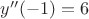 $y''(-1)=6$